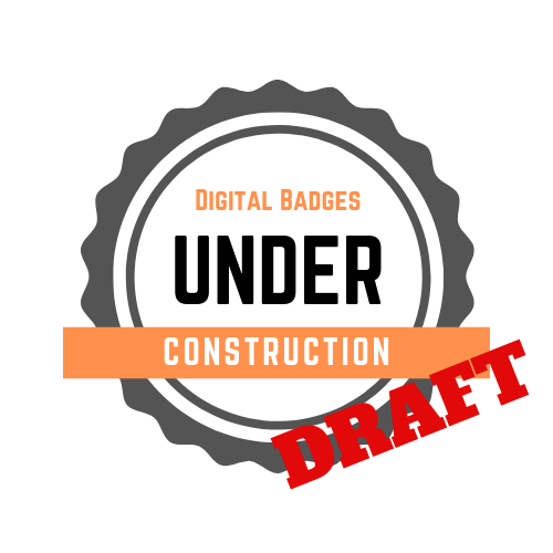 Digital Badges... Still Under Construction