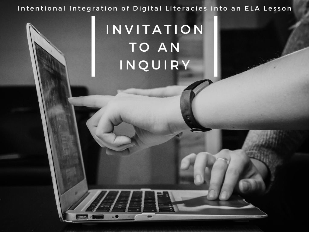 Invitation to an Inquiry: Intentional Integration of Digital Literacies into an ELA Lesson